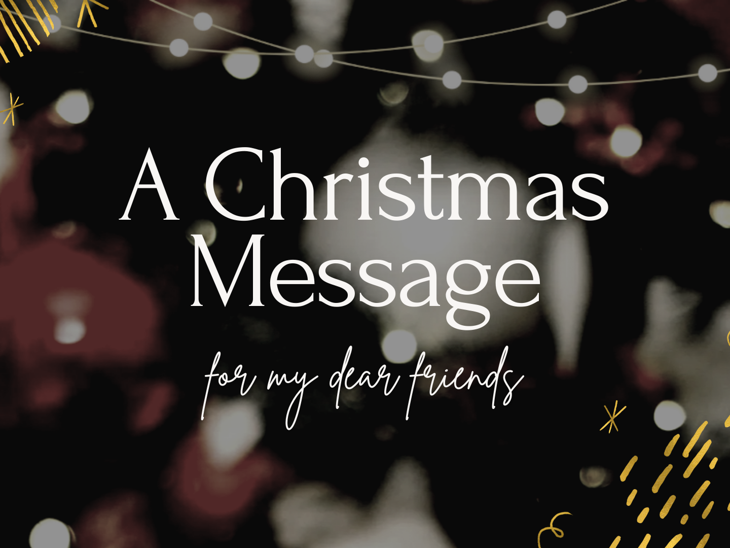 A Christmas Message for my Dear Friends
