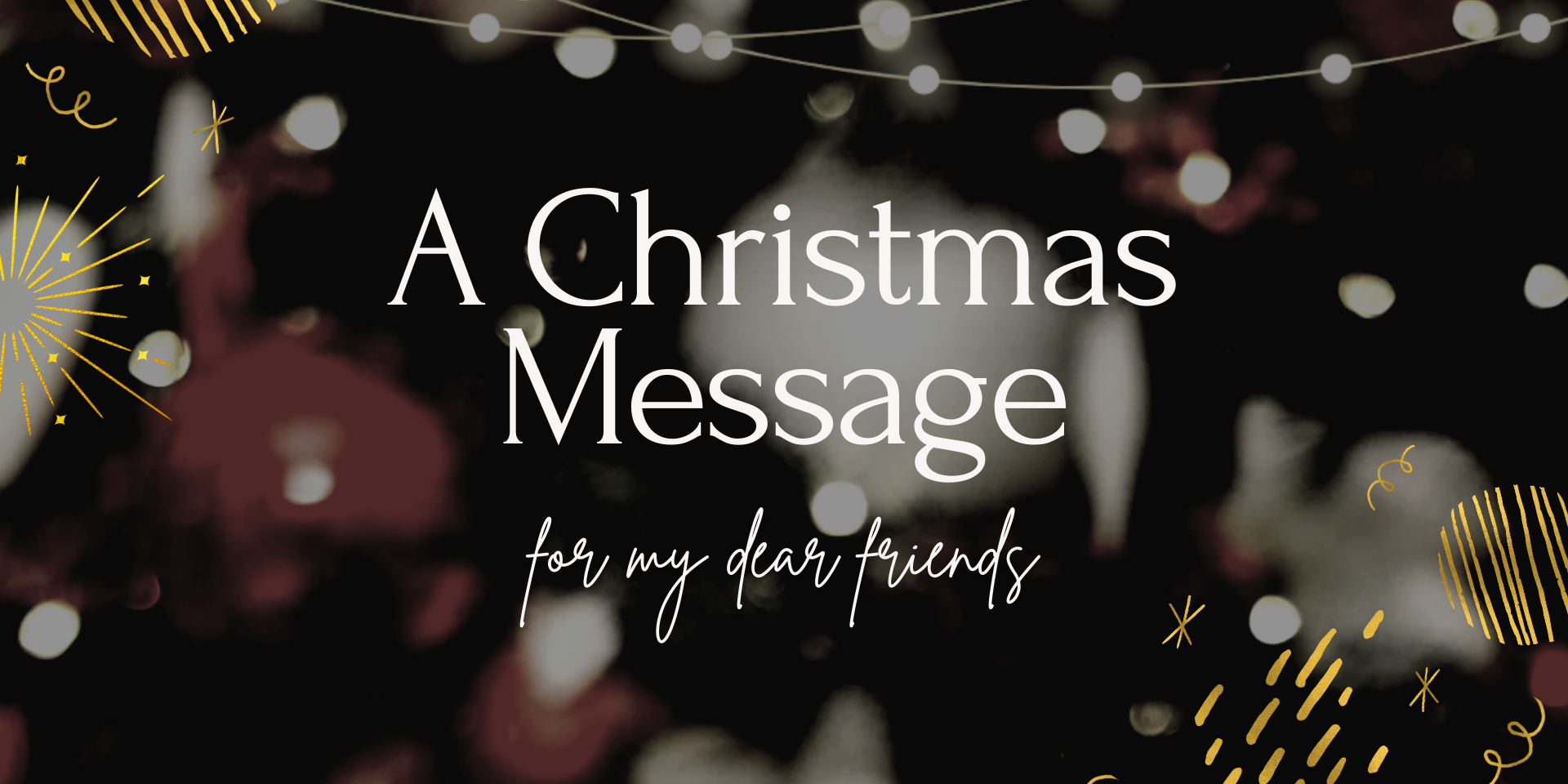 A Christmas Message for my Dear Friends