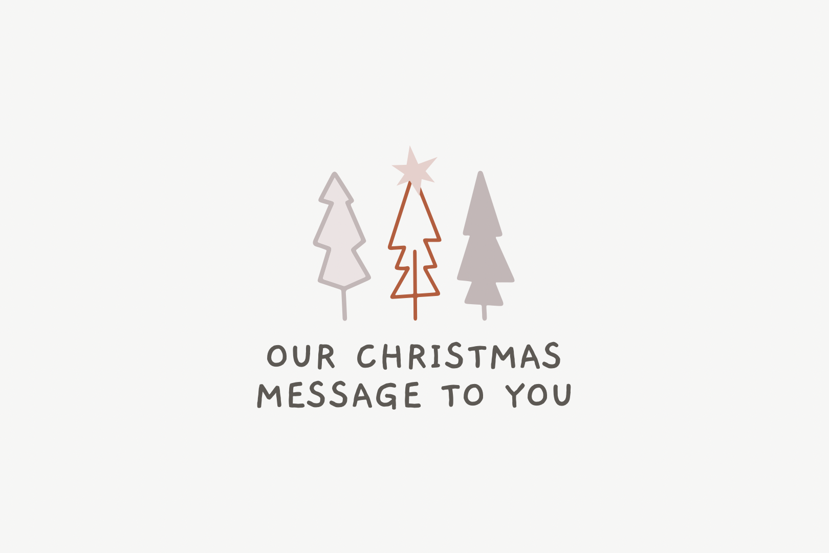 Our Christmas message to you.