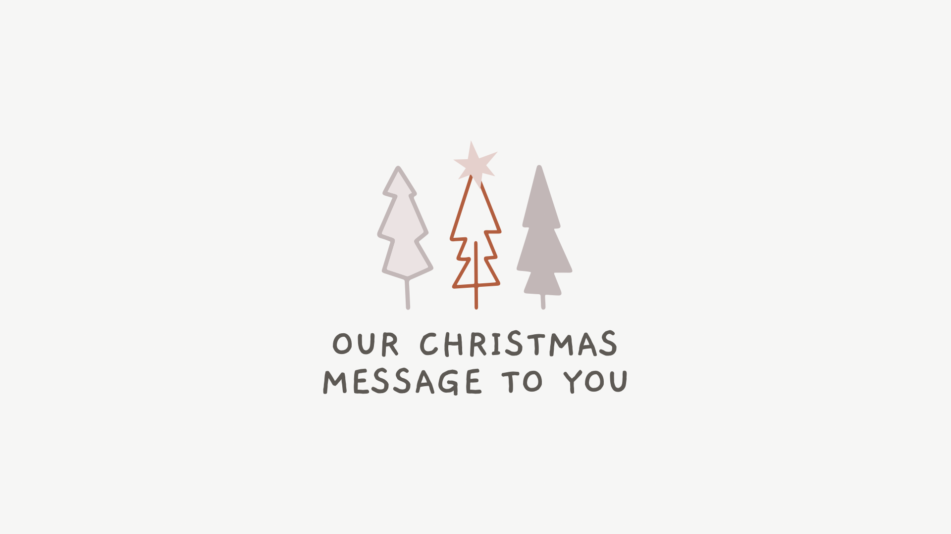 Our Christmas message to you.